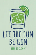 Life is Good Let The Fun Be Gin T Shirt detail